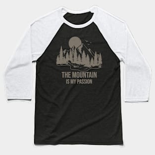 The Mountain Is My Passion Mountain Rock Climbing Baseball T-Shirt